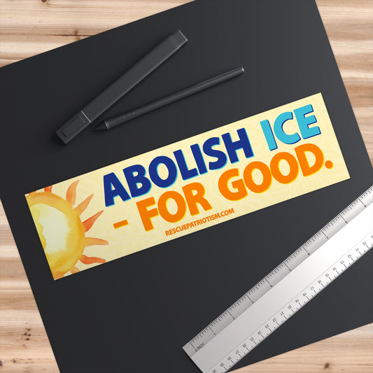 "Abolish ICE - For Good." 11"x3" Bumper Sticker