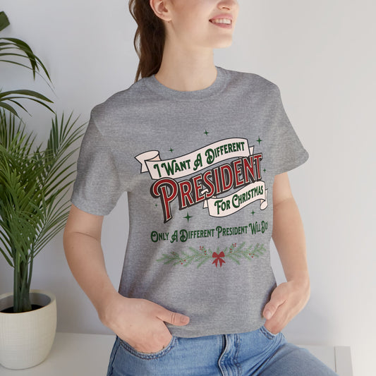 "I Want A Different President For Christmas" Unisex Jersey Short Sleeve Tee