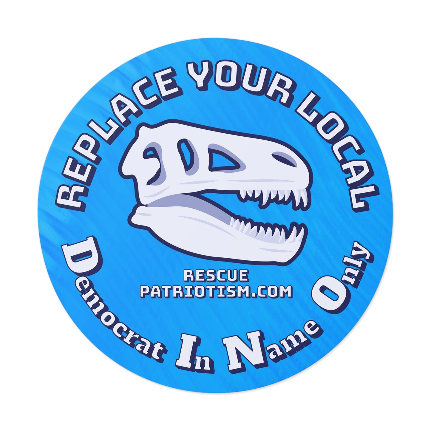 "Replace Your Local DINO (Democrat In Name Only)" 3" or 5" Round Vinyl Sticker