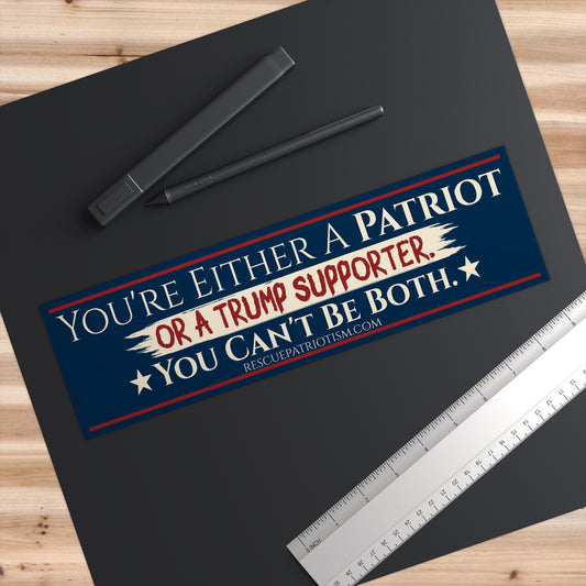 "You're Either A Patriot Or A Trump Supporter" 11"x3" Bumper Sticker