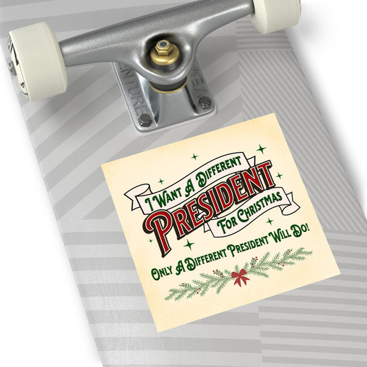 "I Want A Different President For Christmas" 3.5" or 5" Square Vinyl Sticker
