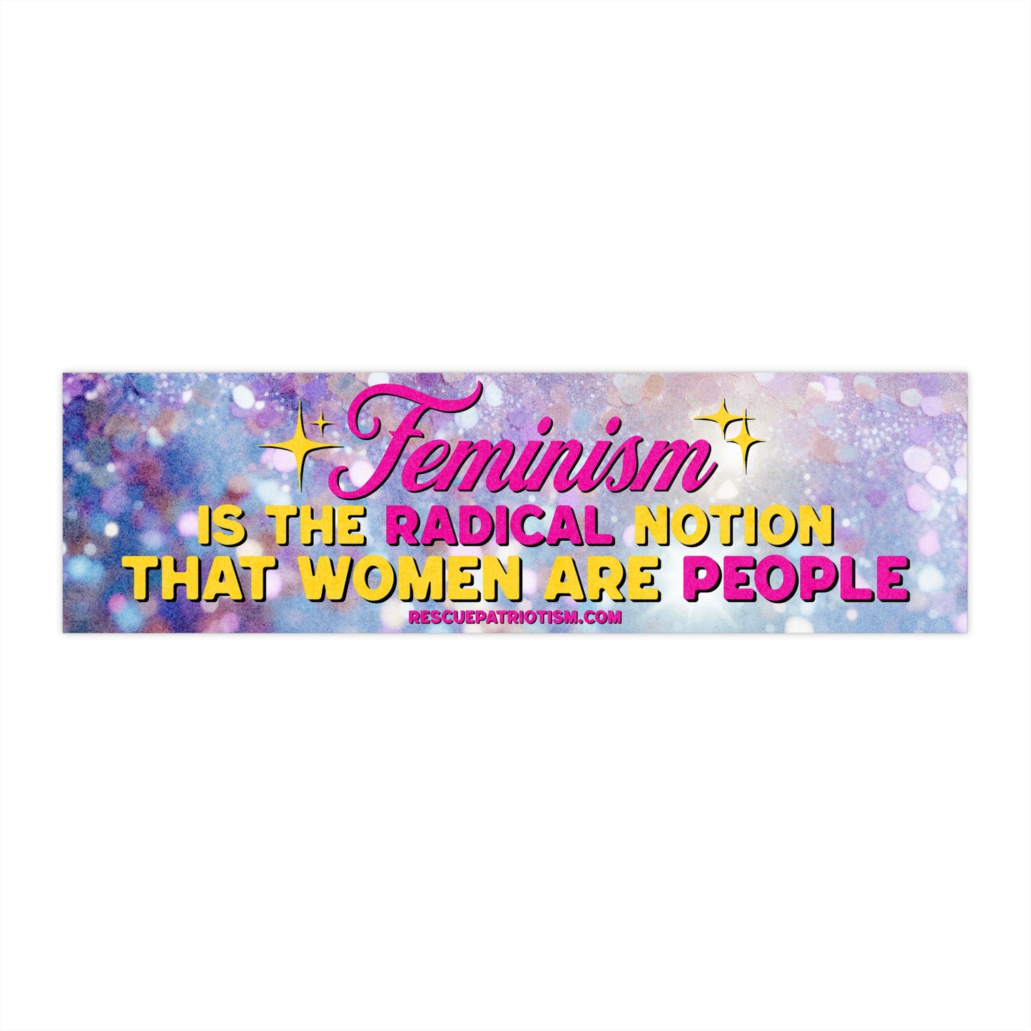 "Feminism is The Radical Notion that Women Are People" 11"x3" Bumper Sticker
