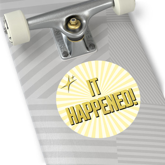 "It Happened." 5" Round Vinyl Sticker