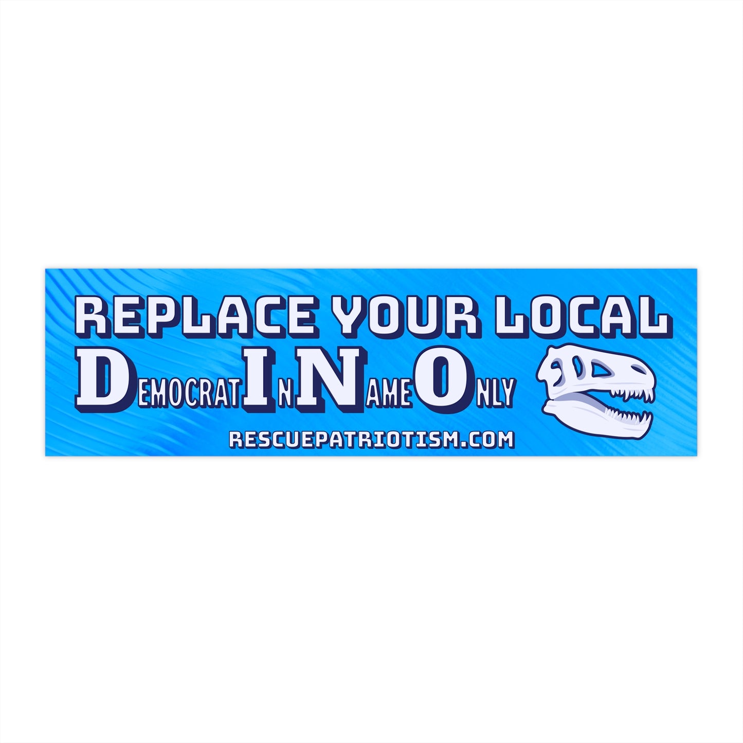 "Replace Your Local DINO (Democrat In Name Only)" 11"x3" Bumper Sticker