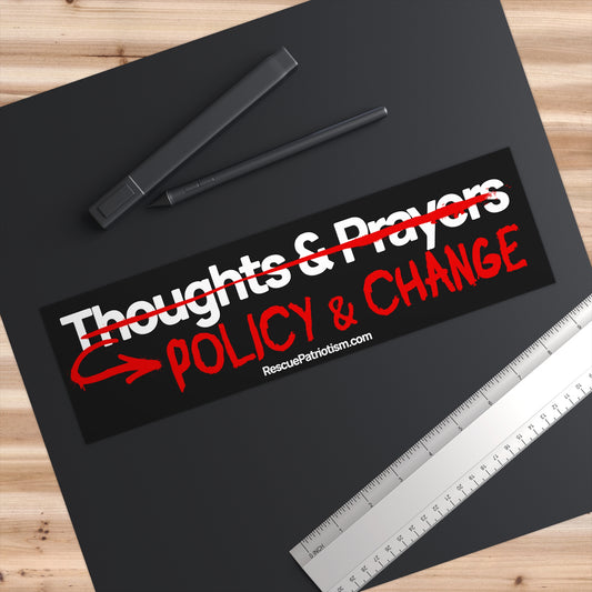 "Thoughts & Prayers - Policy & Change" 11"x3" Bumper Sticker