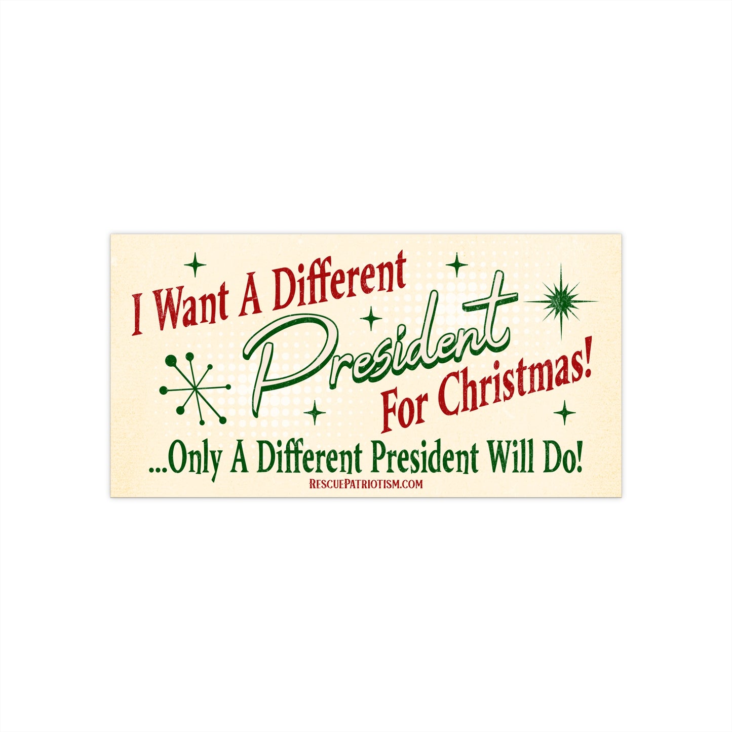 "I Want A Different President For Christmas" 50's Style 7.5"x3.75" Bumper Sticker