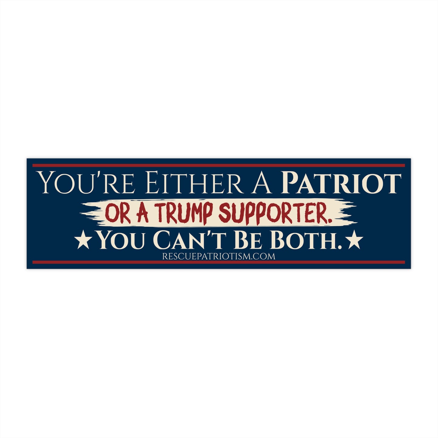 "You're Either A Patriot Or A Trump Supporter" 11"x3" Bumper Sticker
