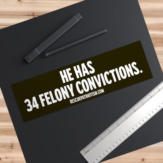 "He Has 34 Felony Convictions." 11"x3" Bumper Sticker