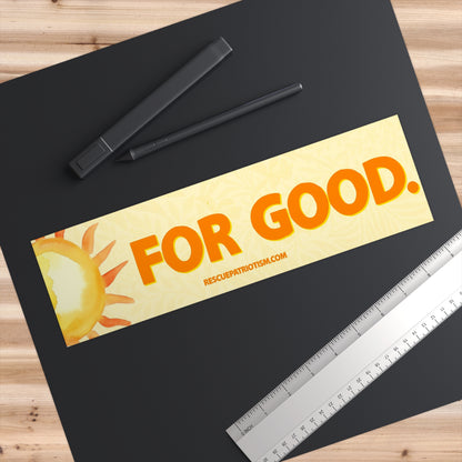 "For Good." 11"x3" Bumper Sticker