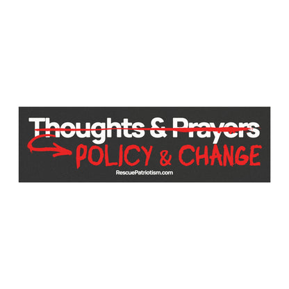 "Thoughts & Prayers - Policy & Change" 10"x3" Bumper Magnet