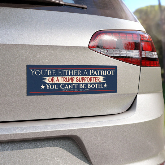"You're Either A Patriot Or A Trump Supporter" 10"x3" Bumper Magnet