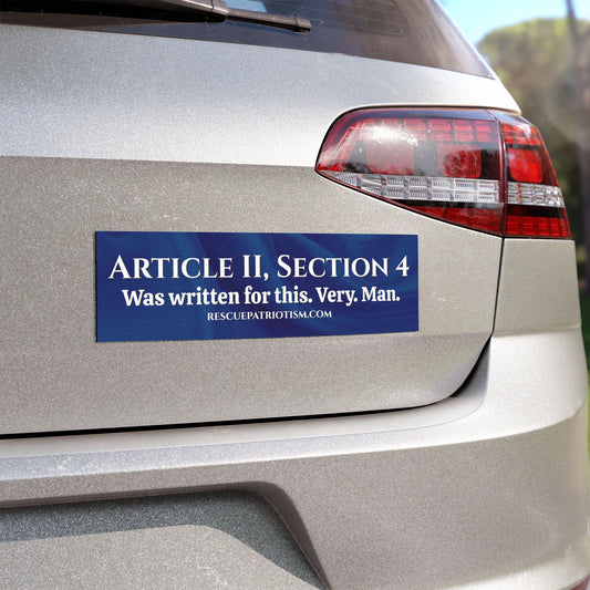 "Article II, Section 4 Was written for this. Very. Man." 10"x3" Bumper Magnet