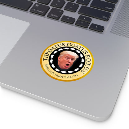"Throatus Goatus POTUS" 3" or 5" Round Vinyl Sticker