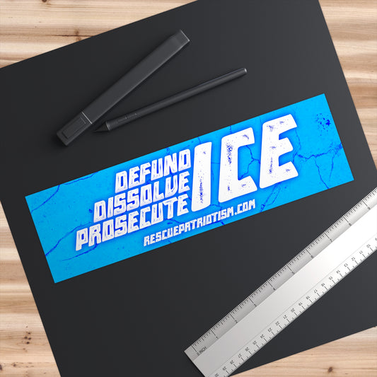 "Defund Dissolve Prosecute ICE" 11"x3" Bumper Sticker