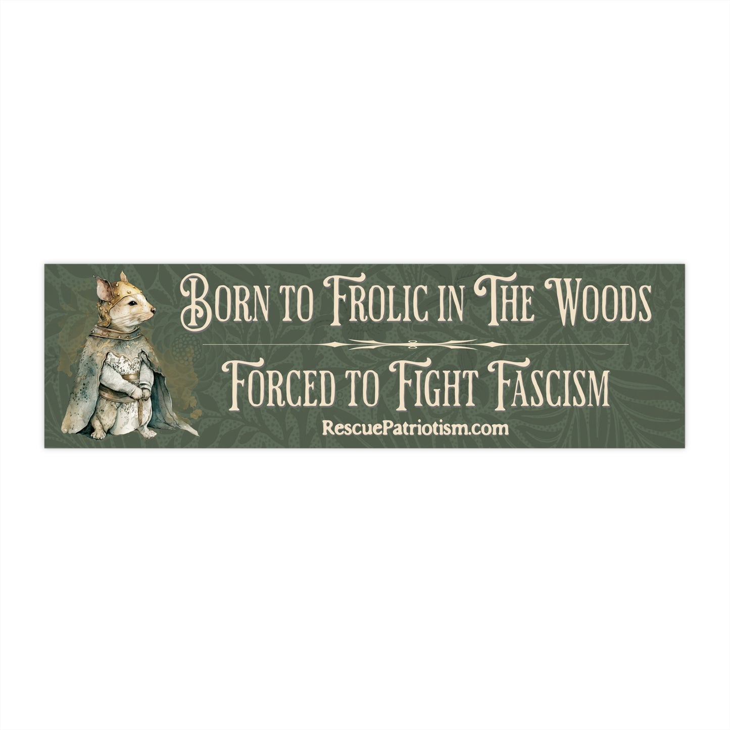 "Born to Frolic in The Woods Forced to Fight Fascism" 11"x3" Bumper Sticker