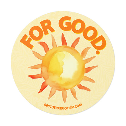 "For Good." 3" or 5" Round Vinyl Stickers