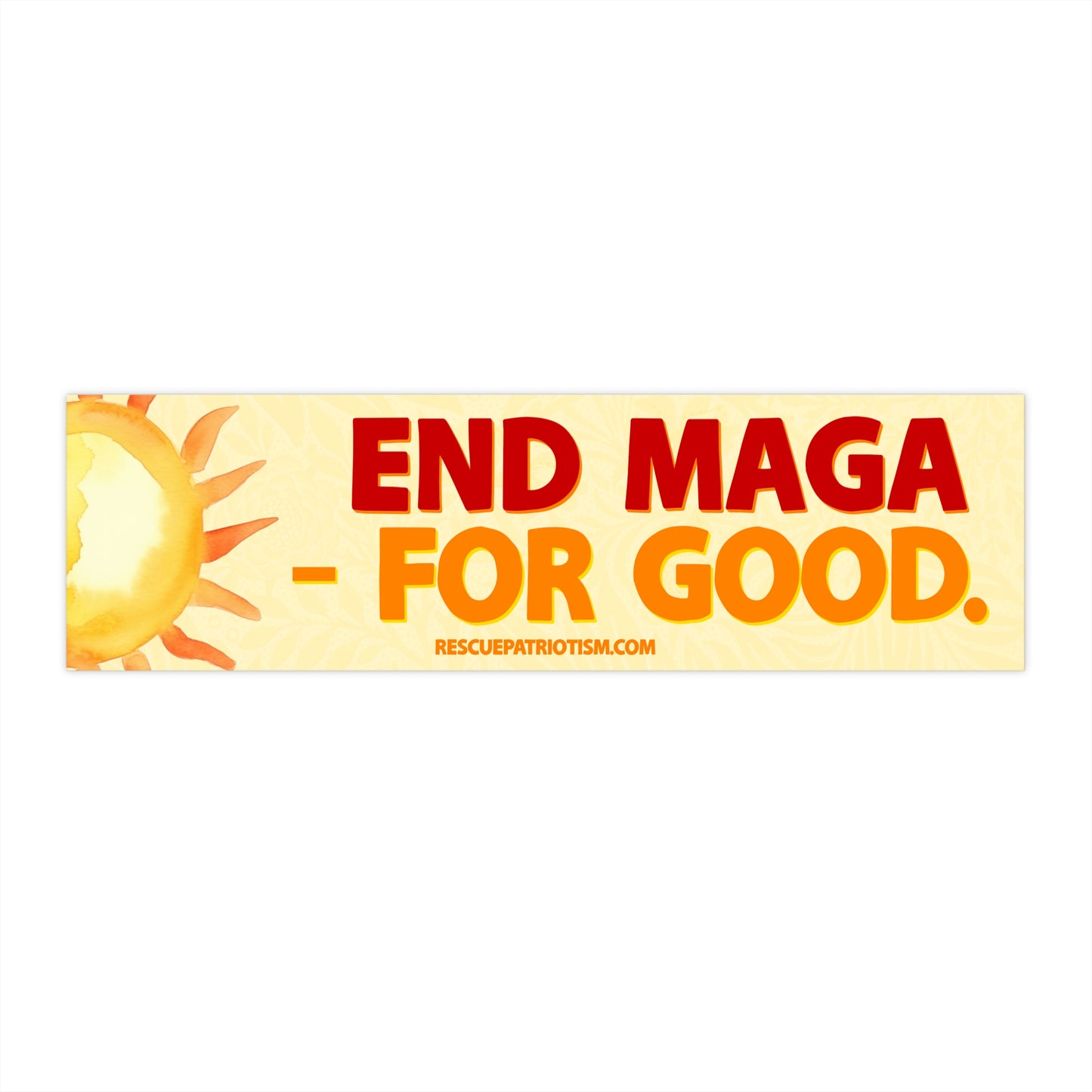 "End MAGA - For Good." 11"x3" Bumper Sticker