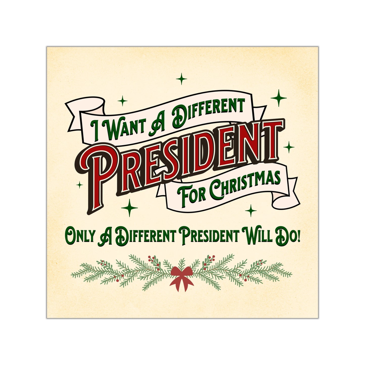 "I Want A Different President For Christmas" 3.5" or 5" Square Vinyl Sticker