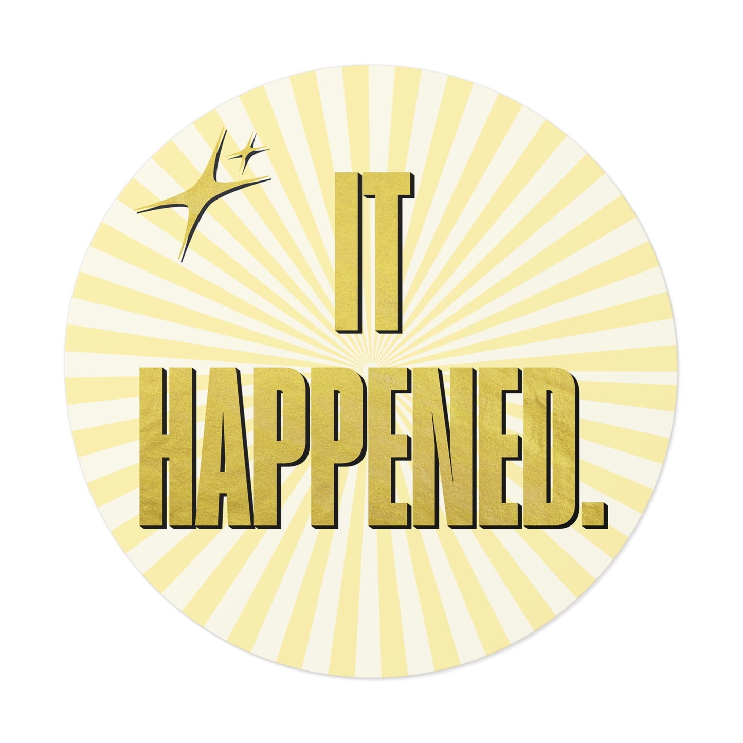 "It Happened." 5" Round Vinyl Sticker