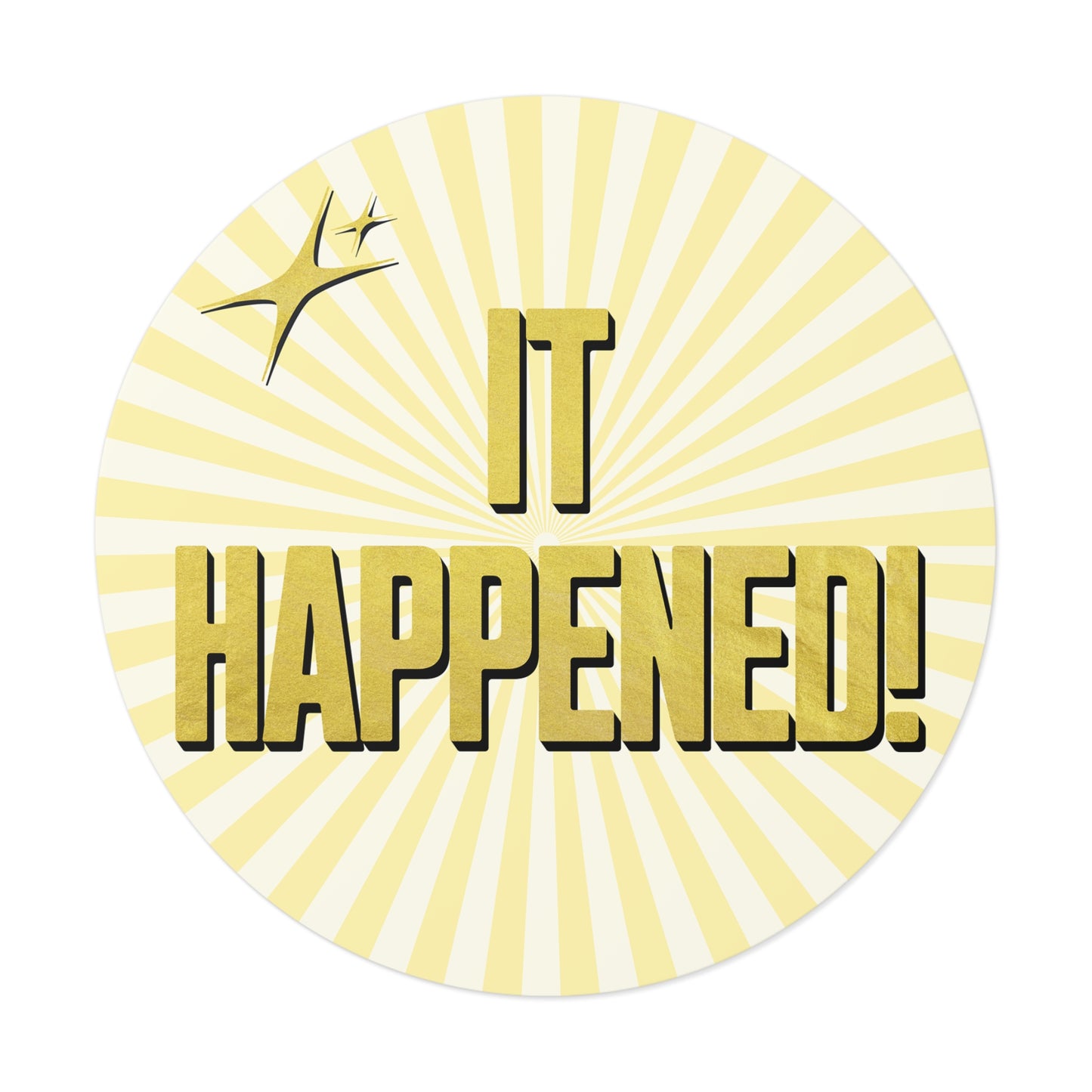 "It Happened." 5" Round Vinyl Sticker