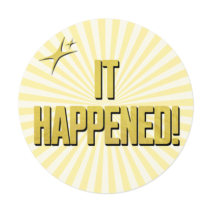 "It Happened." 5" Round Vinyl Sticker