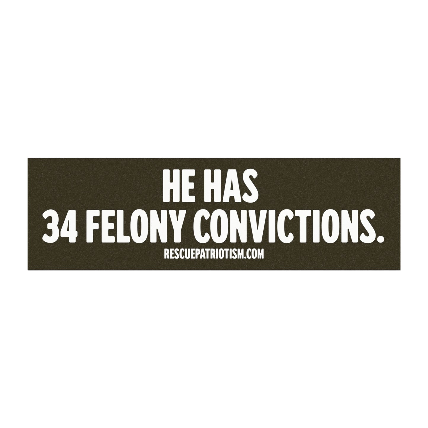 "He Has 34 Felony Convictions." 10"x3" Bumper Magnet