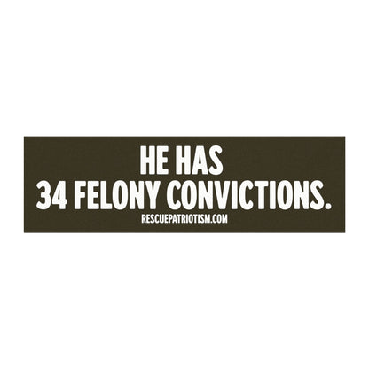 "He Has 34 Felony Convictions." 10"x3" Bumper Magnet