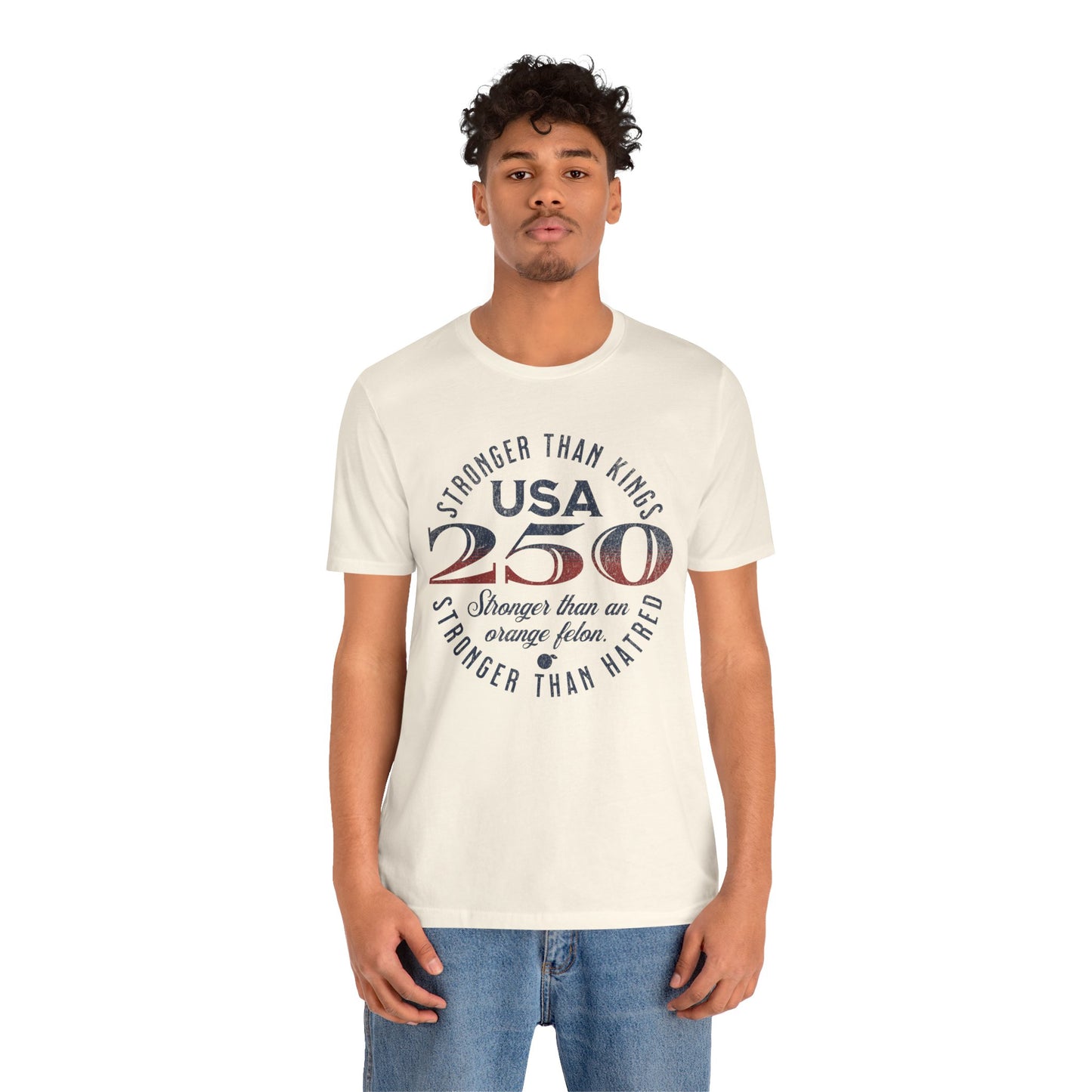 "USA 250 Stronger Than an Orange Felon" Unisex Jersey Short Sleeve Tee