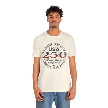 "USA 250 Stronger Than an Orange Felon" Unisex Jersey Short Sleeve Tee