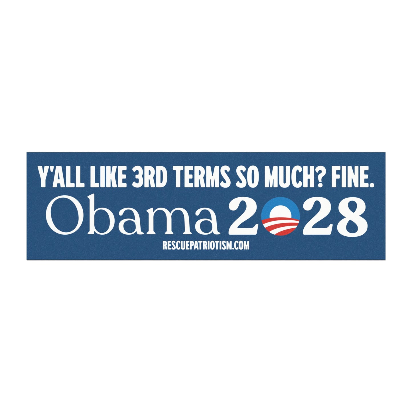 "Y'all Like 3rd Terms So Much? Fine. Obama 2028." 10"x3" Bumper Magnet