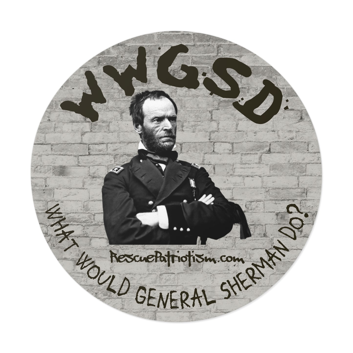 "What Would General Sherman Do?" 3" or 5" Round Vinyl Sticker
