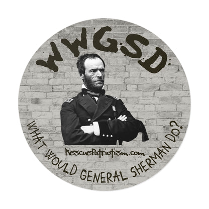 "What Would General Sherman Do?" 3" or 5" Round Vinyl Sticker