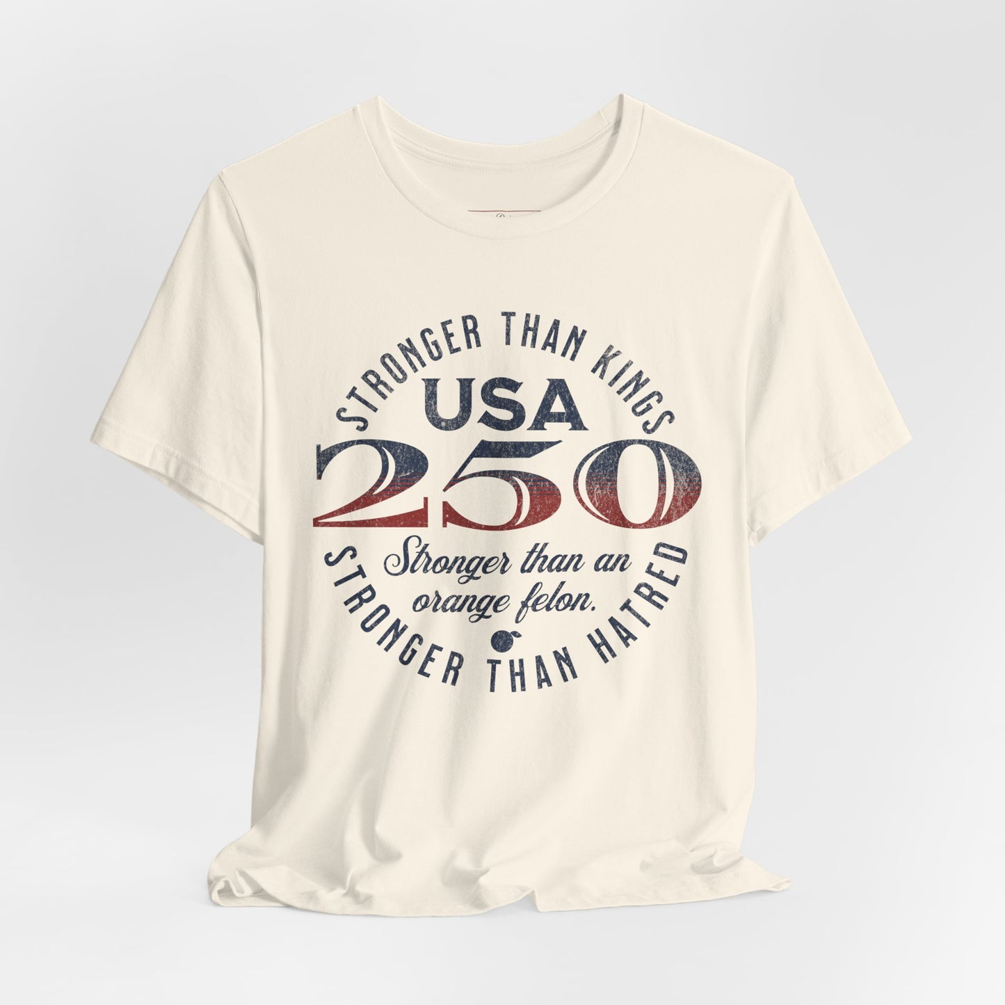 "USA 250 Stronger Than an Orange Felon" Unisex Jersey Short Sleeve Tee