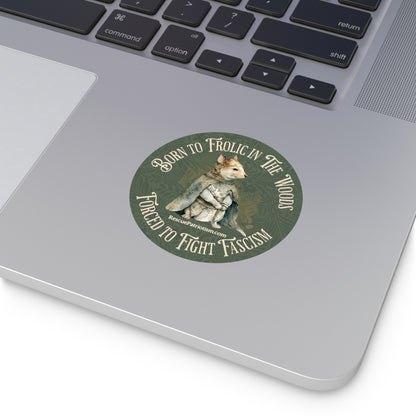 "Born to Frolic in The Woods - Forced to Fight Fascism" 3" or 5" Round Vinyl Stickers