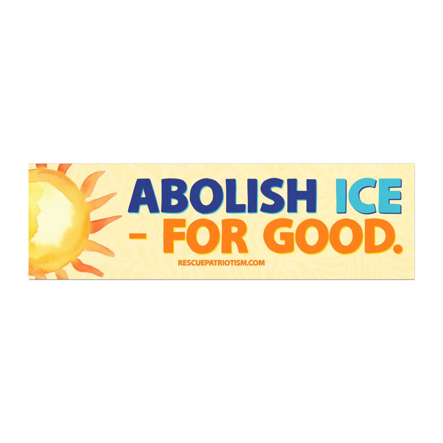 "Abolish ICE - For Good." 10"x3" Bumper Magnet