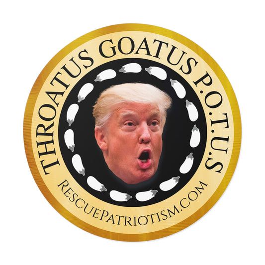 "Throatus Goatus POTUS" 3" or 5" Round Vinyl Sticker