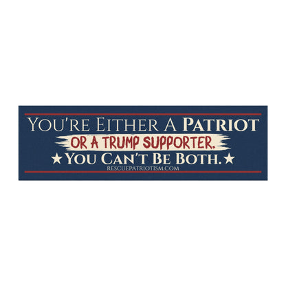 "You're Either A Patriot Or A Trump Supporter" 10"x3" Bumper Magnet