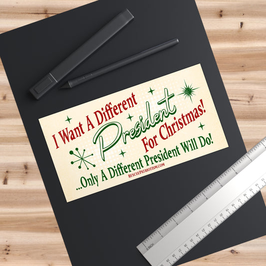 "I Want A Different President For Christmas" 50's Style 7.5"x3.75" Bumper Sticker