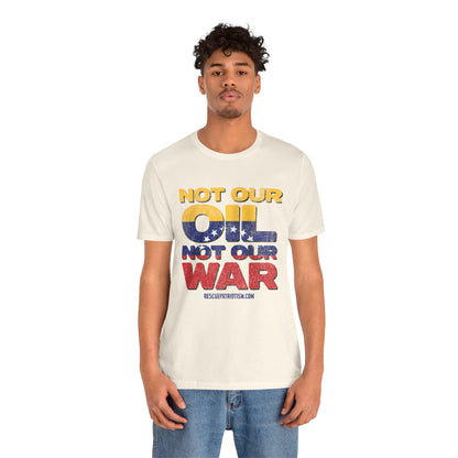 "Not Our Oil Not Our War" Unisex Jersey Short Sleeve Tee