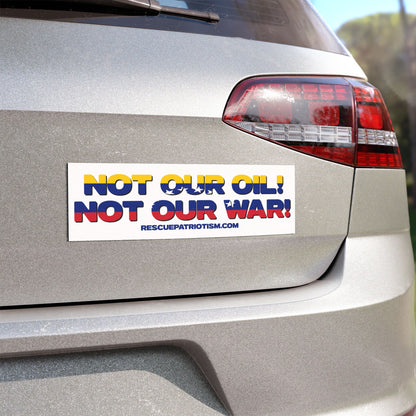 "Not Our Oil! Not Our War!" 10"x3" Bumper Magnet