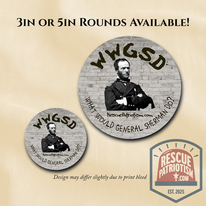 "What Would General Sherman Do?" 3" or 5" Round Vinyl Sticker