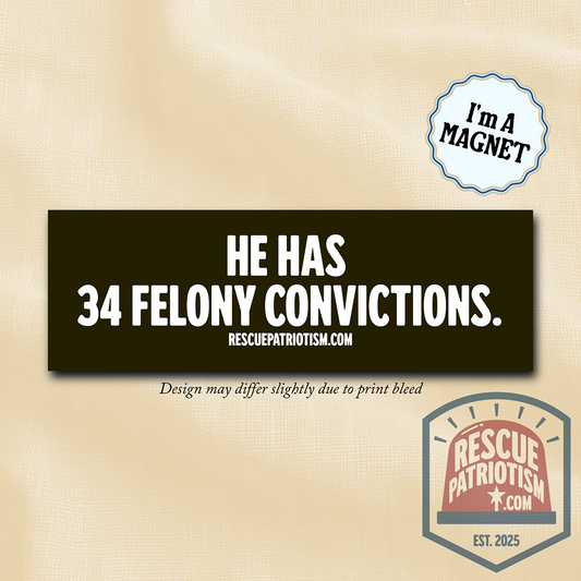 "He Has 34 Felony Convictions." 10"x3" Bumper Magnet