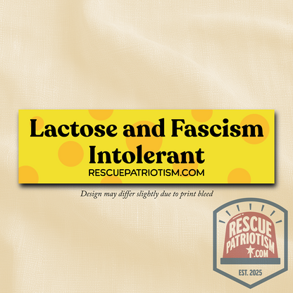 "Lactose and Fascism Intolerant" 11"x3" Bumper Sticker