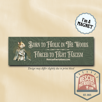 "Born to Frolic in The Woods Forced to Fight Fascism" 10"x3" Bumper Magnet