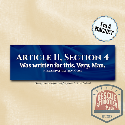 "Article II, Section 4 Was written for this. Very. Man." 10"x3" Bumper Magnet