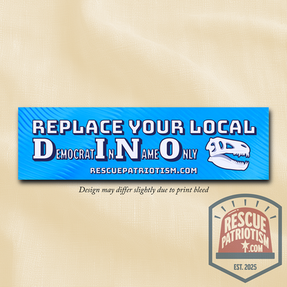 "Replace Your Local DINO (Democrat In Name Only)" 11"x3" Bumper Sticker