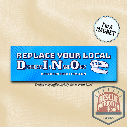 "Replace Your Local DINO (Democrat In Name Only)" 10"x3" Bumper Magnet