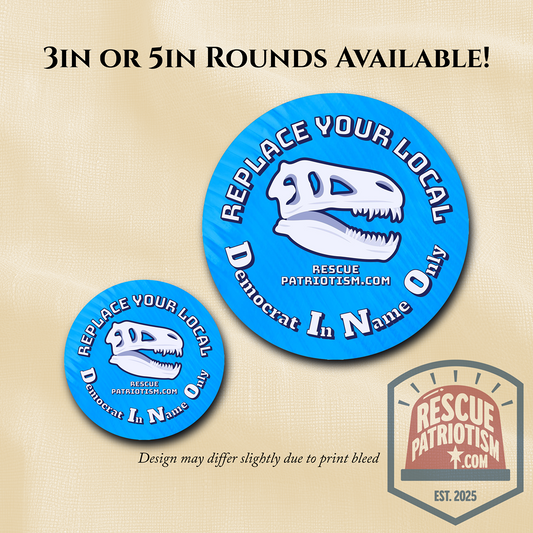 "Replace Your Local DINO (Democrat In Name Only)" 3" or 5" Round Vinyl Sticker