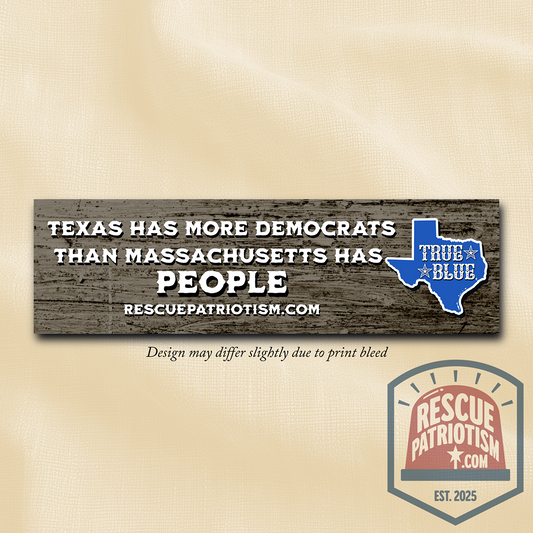 "Texas Has More Democrats Than Massachusetts Has People" 11"x3" Bumper Sticker