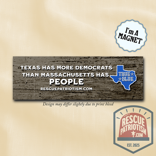 "Texas Has More Democrats Than Massachusetts Has People" 10"x3" Bumper Magnet